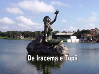 De Iracema e Tupã 