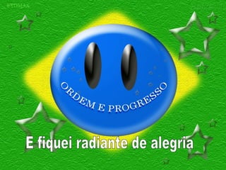 E fiquei radiante de alegria 