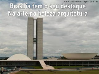 Brasilia tem o seu destaque Na arte,na beleza arquitetura 