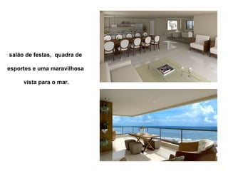 salão de festas,  quadra de  esportes e uma maravilhosa  vista para o mar. 