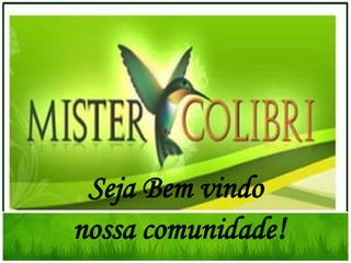 Seja Bem vindo
nossa comunidade!
 