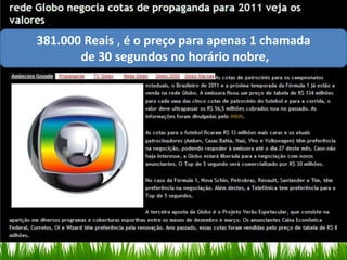 381.000 um mercado que gera
     É Reais , é o preço para apenas 1 chamada
U$ 445 30 segundos no horário nobre,
        de bilhões de faturamento
           a nível mundial,
 