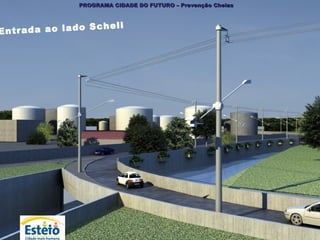 PROGRAMA CIDADE DO FUTURO – Prevenção Cheias



                            h e ll
En t r a d a a o la d o S c
 
