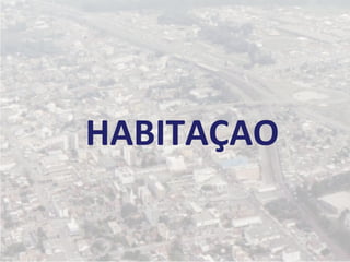 HABITAÇAO
 