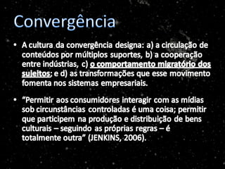 A Cultura da Convergência e os fãs: comportamento participativo redefinindo o consumo