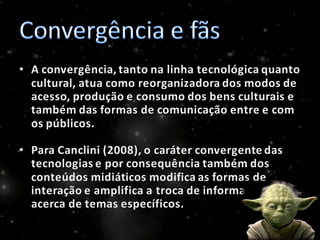 A Cultura da Convergência e os fãs: comportamento participativo redefinindo o consumo