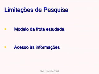 Limitações de Pesquisa Modelo da frota estudada. Acesso às informações 