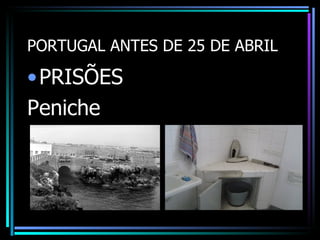 PORTUGAL ANTES DE 25 DE ABRIL

• PRISÕES
Peniche
 