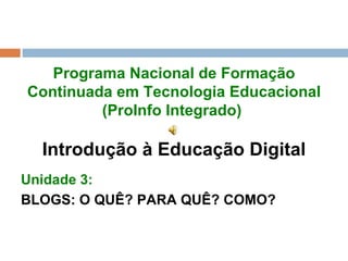 Programa Nacional de Formação Continuada em Tecnologia Educacional (ProInfo Integrado)   Introdução à Educação Digital ,[object Object],[object Object]