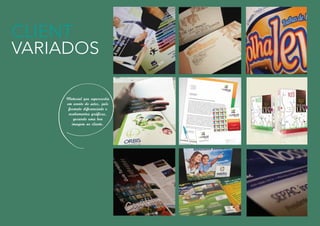CLIENT
VARIADOS
Material que repercurtiu
em evento do setor, pelo
formato diferenciado e
acabamentos gráficos,
gerando uma boa
imagem ao cliente.
 