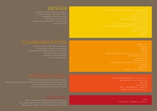 DESIGN
Para adicionar valor artístico a sua imagem.
Através do design, sua empresa é capaz
de apresentar de forma mais clara
o que precisa ser comunicado.
O design torna mais acessível e mais funcional
a sua comunicação.
COMMUNICATION
Para estimular o consumo de seus produtos.
A comunicação é essencial para qualquer
produto/serviço ou empresa sobreviver no mercado.
É ela que mantém sua empresa
posicionada e sempre lembrada
na mente do consumidor.
PROMOTIONAL
Para motivar seus consumidores à ação de compra.
Algumas ações pontuais de promoção são necessárias para aumentar fluxo de loja,
ativar consumidores, comunicar lançamentos,
fazer o consumidor experimentar seus produtos.
DIGITALPara sua empresa ficar ainda mais perto do consumidor.
A era digital chegou e trouxe muitos benefícios na comunicação.
Mas, ao mesmo tempo, é preciso saber comunicar e ser ágil.
ESTUDOS DE BRANDING, RE-BRANDING E CO-BRANDING
MARCA | BRAND
PAPELARIA | STATIONERY
INSTRUCTIONAL DESIGN
INTERNATIONAL DESIGN STRATEGY
EMBALAGEM | PACK
PROJETOS DE SINALIZAÇÃO | SIGNAL PROJECTS
COMUNICAÇÃO CORPORATIVA | CORPORATE COMMUNICATION
ENDOMARKETING
CATALOGO | CATALOGUE
DISPLAY
EDITORIAL...
PAINEL | PANEL
OUTDOOR
TOPSIGHT
BANNER
ANÚNCIO REVISTA OU JORNAL | MAGAZINE OR NEWSPAPER AD
MALA DIRETA | DIRECT MAIL
CARTAZ | POSTER
EMAIL MARKETING
COMERCIAL . TV OU RADIO | TV OR RADIO COMMERCIAL
ENCARTE
BROADSIDE
FOLDER. FLYER. PANFLETO...
EMBALAGEM PROMOCIONAL | PROMOTIONAL PACK
MATERIAIS PDV | POINT OF SALE MATERIALS
SALES KIT
PANFLETAGEM
BLITZ . LANÇAMENTOS . SAMPLING
MARKETING CULTURAL E SOCIAL...
PAGES
INTERAÇÃO . BANNERS | INTERACTION...
 