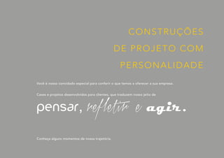 CONSTRUÇÕES
DE PROJETO COM
PERSONALIDADE
Você é nosso convidado especial para conferir o que temos a oferecer a sua empresa.
Cases e projetos desenvolvidos para clientes, que traduzem nosso jeito de
pensar, refletir e agir.
Conheça alguns momentos de nossa trajetória.
 