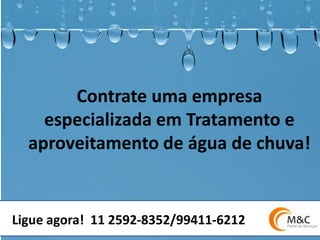 Contrate uma empresa especializada em Tratamento e aproveitamento de água de chuva! 
Ligue agora! 11 2592-8352/99411-6212  