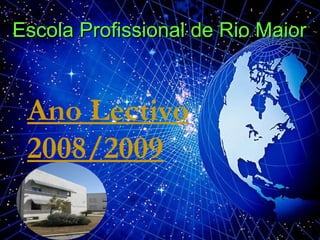 Escola Profissional de Rio Maior Ano Lectivo 2008/2009 