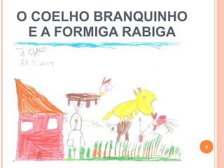 O COELHO BRANQUINHO E A FORMIGA RABIGA 