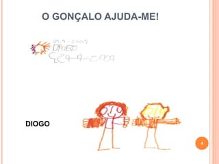 O GONÇALO AJUDA-ME! DIOGO 