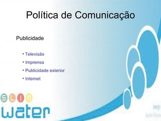 Política de Comunicação Publicidade Televisão Imprensa Publicidade exterior Internet 