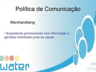 Política de Comunicação Merchandising Expositores promocionais com informação e garrafas individuais junto as caixas   