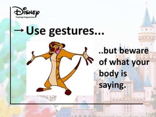 Training Programmes

Use gestures...
..but beware
of what your
body is
saying.

 