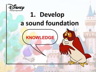 Training Programmes

1. Develop
a sound foundation
KNOWLEDGE

 