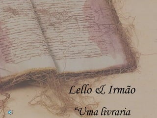 Lello & Irmão “ Uma livraria deslumbrante” 