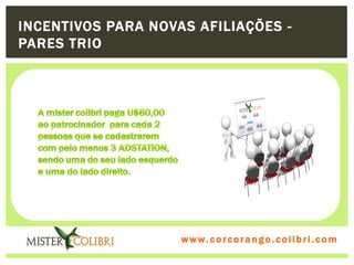 INCENTIVOS PARA NOVAS AFILIAÇÕES -
PARES TRIO




                    w w w . w om e u c o lg b r c.o lo b r i . c o m
                      ww c . rcoran io. i c i m
 