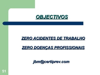 ZERO ACIDENTES DE TRABALHO ZERO DOENÇAS PROFISSIONAIS [email_address] OBJECTIVOS 