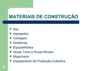 MATERIAIS DE CONSTRUÇÃO Aço Agregados Cofragem Andaimes Equipamentos Gruas Torre e Gruas Moveis Maquinaria Equipamento de Protecção Colectiva 