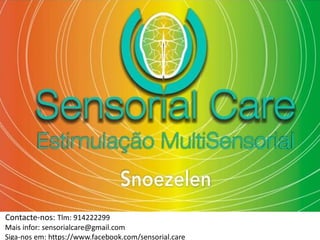 Contacte-nos: Tlm: 914222299
Mais infor: sensorialcare@gmail.com
Siga-nos em: https://www.facebook.com/sensorial.care
Sensorial Care
 