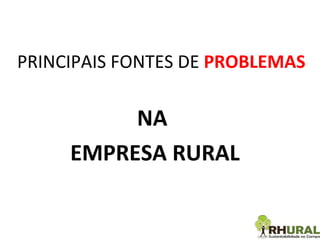 PRINCIPAIS FONTES DE  PROBLEMAS NA EMPRESA RURAL 
