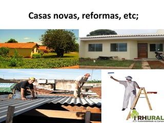 Casas novas, reformas, etc; 