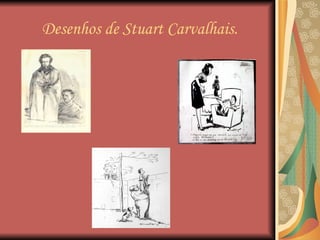 Desenhos de Stuart Carvalhais.