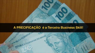 x`A PRECIFICAÇÃO é a Terceira Business Skill! !
!
!
!
 