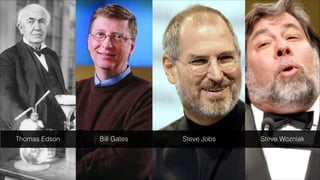 Thomas Edson Bill Gates Steve Jobs Steve Wozniak
 