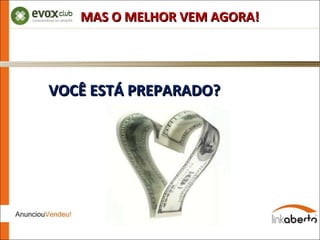 VOCÊ ESTÁ PREPARADO? MAS O MELHOR VEM AGORA! 