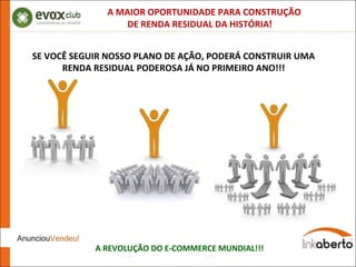 A MAIOR OPORTUNIDADE PARA CONSTRUÇÃO  DE RENDA RESIDUAL DA HISTÓRIA ! A REVOLUÇÃO DO E-COMMERCE MUNDIAL!!! SE VOCÊ SEGUIR NOSSO PLANO DE AÇÃO, PODERÁ CONSTRUIR UMA RENDA RESIDUAL PODEROSA JÁ NO PRIMEIRO ANO!!! 