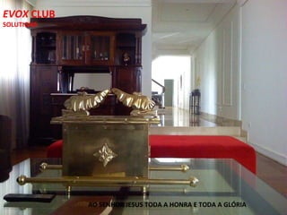EVOX  CLUB SOLUTIONS AO SENHOR JESUS TODA A HONRA E TODA A GLÓRIA 