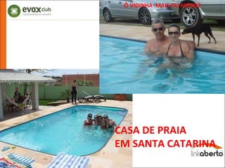 CASA DE PRAIA EM SANTA CATARINA Ô VIDINHA  MAIS OU MENOS 