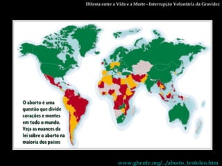 Dilema entre a Vida e a Morte - Interrupção Voluntária da Gravidez www.ghente.org/.../aborto_textoleo.htm   