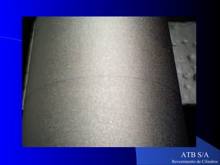 ATB S/A
Revestimento de Cilindros
 