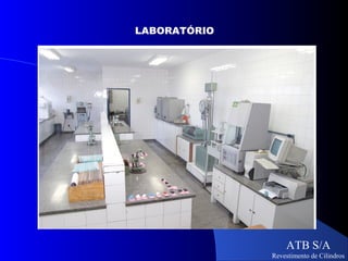 LABORATÓRIO




                  ATB S/A
              Revestimento de Cilindros
 