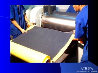 ATB S/A
Revestimento de Cilindros
 