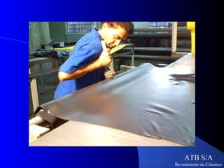 ATB S/A
Revestimento de Cilindros
 
