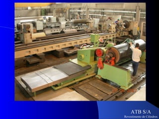 ATB S/A
Revestimento de Cilindros
 