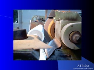 ATB S/A
Revestimento de Cilindros
 