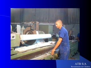 ATB S/A
Revestimento de Cilindros
 