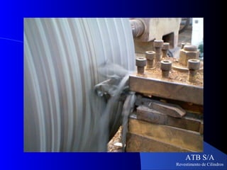 ATB S/A
Revestimento de Cilindros
 