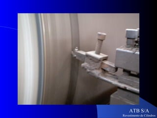 ATB S/A
Revestimento de Cilindros
 