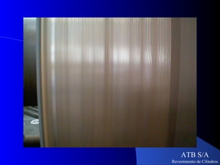 ATB S/A
Revestimento de Cilindros
 