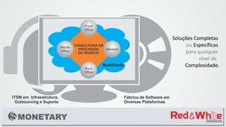 Soluções Completas
ou Específicas
para qualquer
nível de
Complexidade.
 